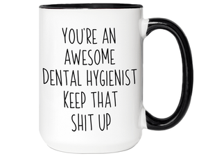 Gifts for Dental Hygienists - You're an Awesome Dental Hygienist Keep That Shit Up Coffee Mug