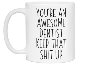 Gifts for Dentists - You're an Awesome Dentist Keep That Shit Up Coffee Mug