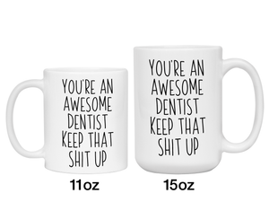 Gifts for Dentists - You're an Awesome Dentist Keep That Shit Up Coffee Mug