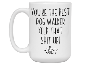 Funny Gifts for Dog Walkers - You're the Best Dog Walker Keep That Shit Up Gag Coffee Mug