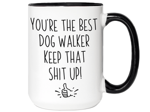 Funny Gifts for Dog Walkers - You're the Best Dog Walker Keep That Shit Up Gag Coffee Mug