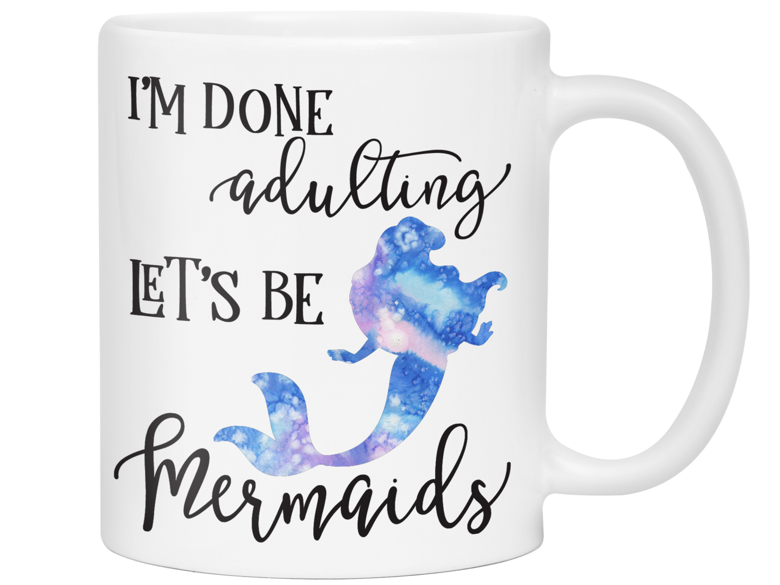 I'm Done Adulting Let's Be Mermaids Funny Coffee Mug Tea Cup