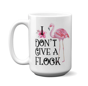 I Don't Give a Flock Funny Flamingo Coffee Mug Tea Cup