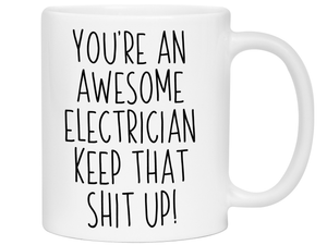 Funny Gifts for Electricians - You're an Awesome Electrician Keep That Shit Up Coffee Mug