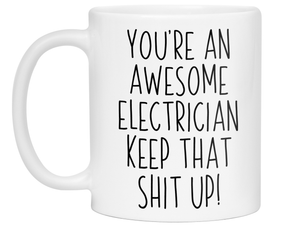 Funny Gifts for Electricians - You're an Awesome Electrician Keep That Shit Up Coffee Mug