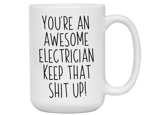 Funny Gifts for Electricians - You're an Awesome Electrician Keep That Shit Up Coffee Mug