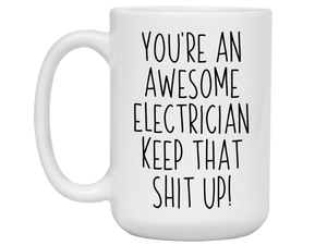 Funny Gifts for Electricians - You're an Awesome Electrician Keep That Shit Up Coffee Mug