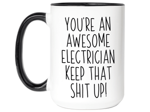 Funny Gifts for Electricians - You're an Awesome Electrician Keep That Shit Up Coffee Mug