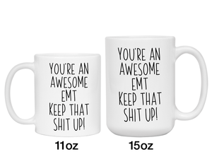 Funny Gifts for EMTs - You're an Awesome EMT Keep That Shit Up Gag Coffee Mug