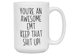 Funny Gifts for EMTs - You're an Awesome EMT Keep That Shit Up Gag Coffee Mug