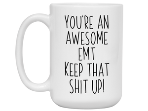 Funny Gifts for EMTs - You're an Awesome EMT Keep That Shit Up Gag Coffee Mug