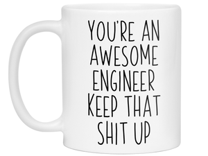Funny Gifts for Engineers - You're an Awesome Engineer Keep That Shit Up Gag Coffee Mug