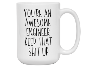 Funny Gifts for Engineers - You're an Awesome Engineer Keep That Shit Up Gag Coffee Mug