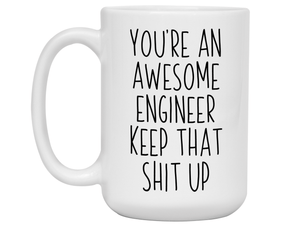 Funny Gifts for Engineers - You're an Awesome Engineer Keep That Shit Up Gag Coffee Mug