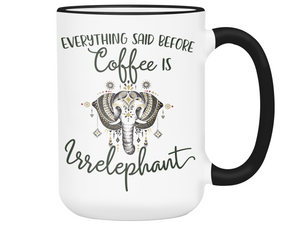 Everything Said Before Coffee Is Irrelephant Funny Elephant Lover Mug