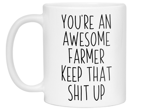 Funny Gifts for Farmers - You're an Awesome Farmer Keep That Shit Up Gag Coffee Mug