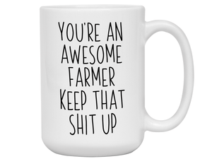 Funny Gifts for Farmers - You're an Awesome Farmer Keep That Shit Up Gag Coffee Mug