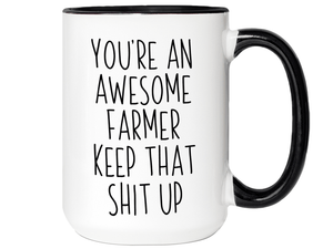Funny Gifts for Farmers - You're an Awesome Farmer Keep That Shit Up Gag Coffee Mug