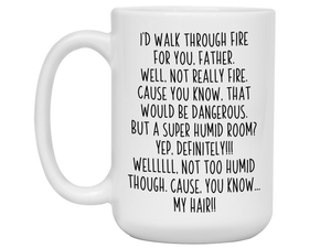 Funny Gifts for Fathers - I'd Walk Through Fire for You Father Gag Coffee Mug