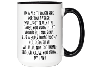 Funny Gifts for Fathers - I'd Walk Through Fire for You Father Gag Coffee Mug