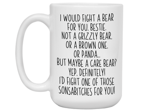 Funny Gifts for Besties - I Would Fight a Bear for You Bestie Gag Coffee Mug