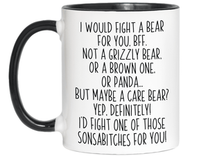 Funny Gifts for BFFs - I Would Fight a Bear for You BFF Gag Coffee Mug
