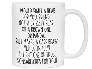 Funny Gifts for Friends - I Would Fight a Bear for You Friend Gag Coffee Mug