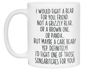 Funny Gifts for Friends - I Would Fight a Bear for You Friend Gag Coffee Mug