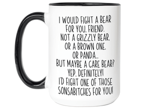 Funny Gifts for Friends - I Would Fight a Bear for You Friend Gag Coffee Mug