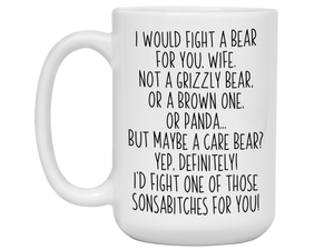 Funny Gifts for Wives - I Would Fight a Bear for You Wife Gag Coffee Mug