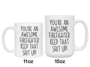 Funny Gifts for Firefighters - You're an Awesome Firefighter Keep That Shit Up Gag Coffee Mug