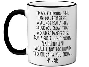 Funny Boyfriend Gifts - I'd Walk Through Fire for You Boyfriend Gag Coffee Mug