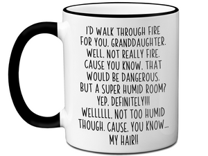 Funny Gifts for Granddaughters - I'd Walk Through Fire for You Granddaughter Gag Coffee Mug