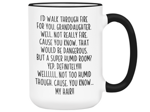 Funny Gifts for Granddaughters - I'd Walk Through Fire for You Granddaughter Gag Coffee Mug