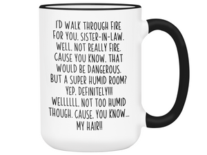 Funny Sister-in-law Gifts - I'd Walk Through Fire for You Sister-in-law Gag Coffee Mug