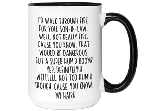 Funny Gifts for Sons-in-law - I'd Walk Through Fire for You Son-in-law Gag Coffee Mug