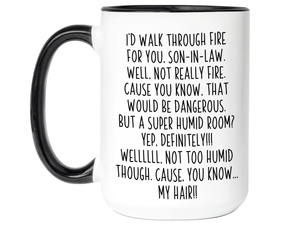 Funny Gifts for Sons-in-law - I'd Walk Through Fire for You Son-in-law Gag Coffee Mug
