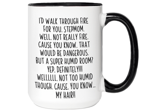 Funny Gifts for Stepmoms - I'd Walk Through Fire for You Stepmom Gag Coffee Mug