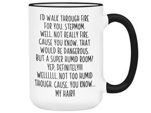 Gifts for Stepmoms - I'd Walk Through Fire for You Stepmom Gag Coffee Mug