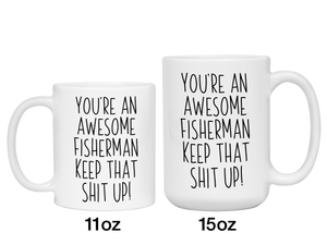 Funny Gifts for Fishermen - You're an Awesome Fisherman Keep That Shit Up Gag Coffee Mug