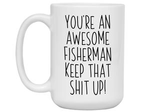 Funny Gifts for Fishermen - You're an Awesome Fisherman Keep That Shit Up Gag Coffee Mug