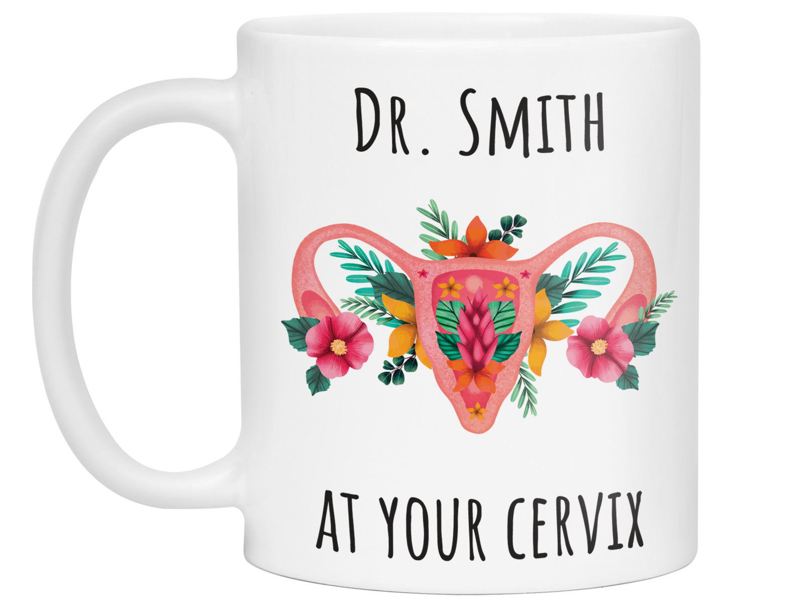 Custom/Personalized Dr. at Your Cervix Funny OBGYN Coffee Mug - Flower Cervix - Customizable - OBGYN Graduation/Appreciation Gift Idea