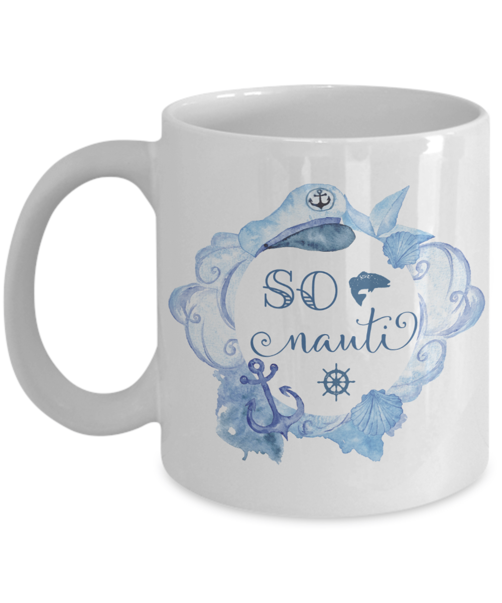 So Nauti Coffee Mug | Nautical Gifts | Sea/Lake Lover Gift Idea 11oz