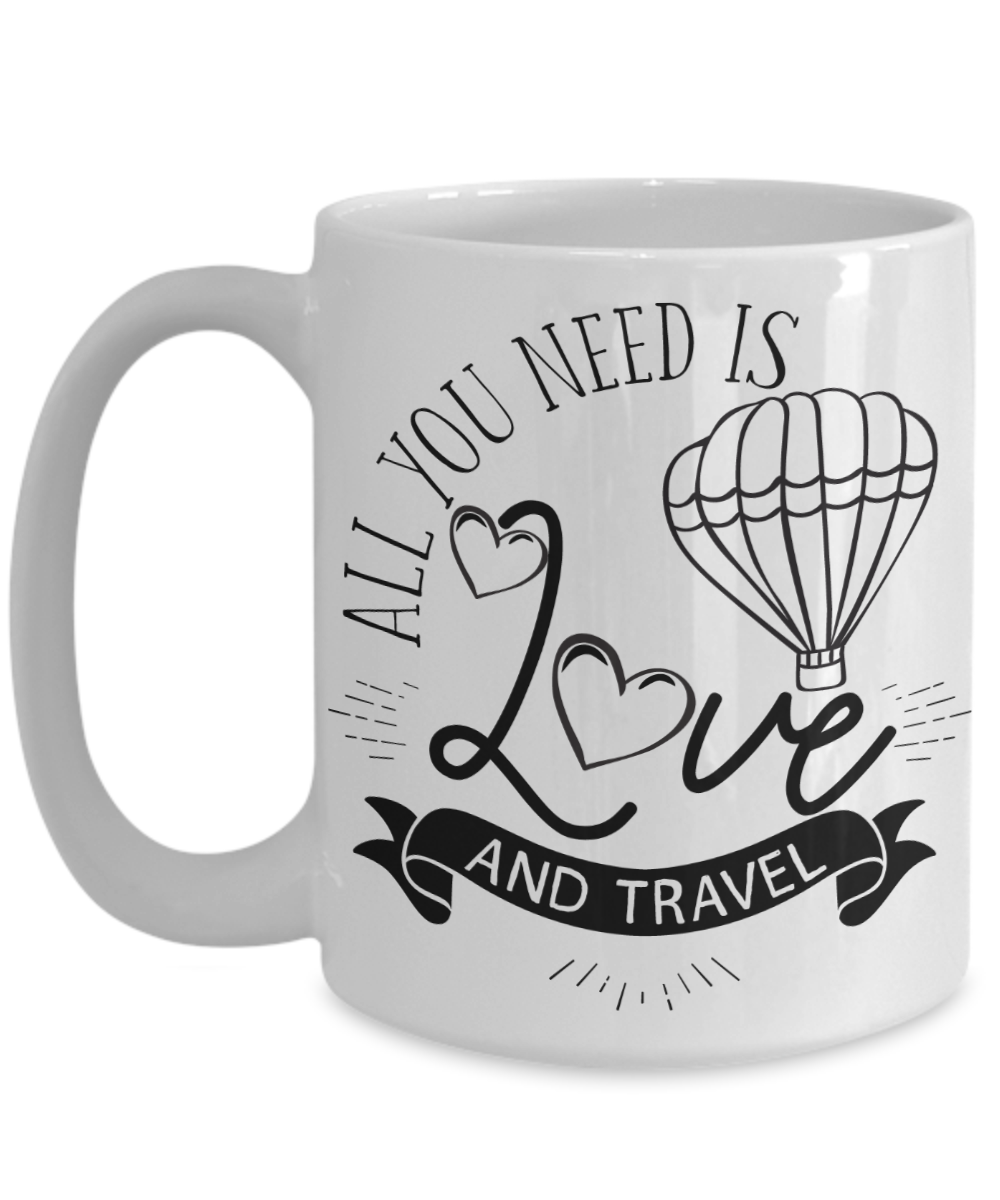 All You Need Is Love and Travel Coffee Mug | Tea Cup | Travel Lover Gift Idea