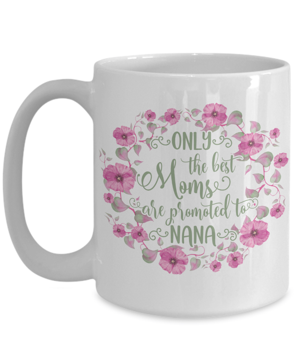Only The Best Moms Are Promoted To Nana Coffee Mug Tea Cup