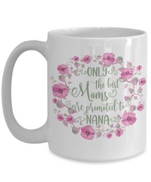 Only The Best Moms Are Promoted To Nana Coffee Mug Tea Cup