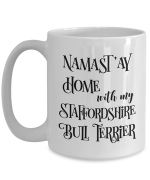 Namast'ay Home With My Staffordshire Bull Terrier Funny Coffee Mug Tea Cup Dog Lover/Owner Gift Idea