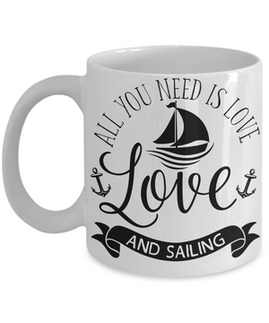 All You Need Is Love and Sailing Coffee Mug | Tea Cup | Sailor Gift Idea