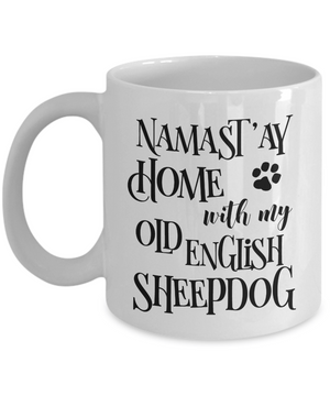 Namast'ay Home With My Old English Sheepdog Funny Coffee Mug Tea Cup Dog Lover/Owner Gift Idea