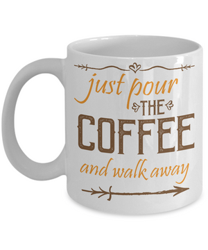 Pour Coffee and Walk Away Funny Coffee Mug